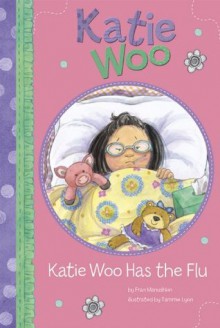 Katie Woo Has the Flu - Fran Manushkin, Tammie Lyon