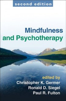 Mindfulness and Psychotherapy, Second Edition - Christopher K. Germer, Ronald D. Siegel, Paul R. Fulton