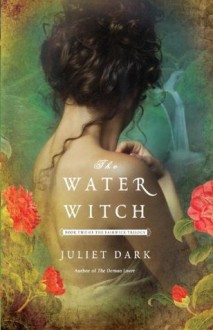 The Water Witch: A Novel (Fairwick Trilogy) - Juliet Dark