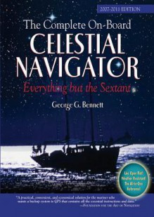 The Complete On-Board Celestial Navigator, 2007-2011 Edition - George Bennett