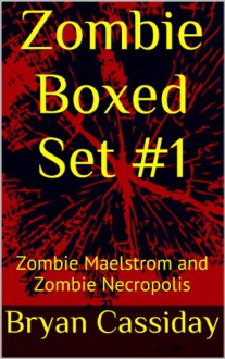 Zombie Boxed Set #1 (Chad Halverson zombie apocalypse boxed set) - Bryan Cassiday