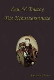 Die Kreutzersonate - August Scholz, Leo Tolstoy