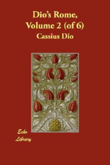 Dio's Rome, Volume 2 (of 6) - Cassius Dio