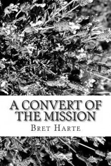 A Convert of the Mission - Bret Harte