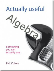 Actually useful algebra (Actually useful books) - Phil Cohen