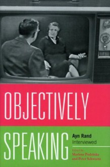 Objectively Speaking: Ayn Rand Interviewed - Marlene Podritske, Peter Schwartz