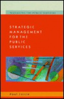 Strategic Management for the Public Services - Paul Joyce