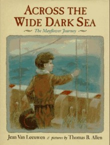 Across the Wide Dark Sea: 2the Mayflower Journey - Jean Van Leeuwen, Thomas B. Allen