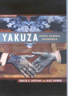 Yakuza: The Explosive Account of Japan's Criminal Underworld - David E. Kaplan, Alec Dubro