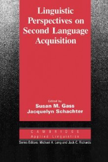 Linguistic Perspectives on Second Language Acquisition - Susan M. Gass, Jacquelyn Schachter