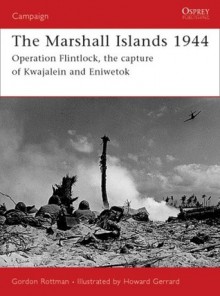 The Marshall Islands 1944: Operation Flintlock, the capture of Kwajalein and Eniwetok - Gordon L. Rottman, Howard Gerrard