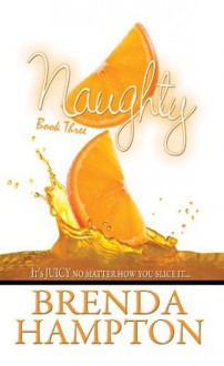 Naughty 3: It's Juicy, No Matter How You Slice It - Brenda Hampton