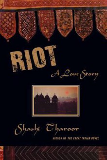 Riot: A Love Story - Shashi Tharoor