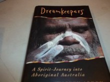 Dreamkeepers: A Spirit-Journey into Aboriginal Australia - Harvey Arden