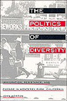 The Politics of Diversity: Immigration, Resistance, and Change in Monterey Park, California - John P. Horton