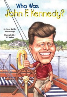 Who Was John F. Kennedy?: Who Was...? - Yona Zeldis McDonough, Nancy Harrison, Jill Weber