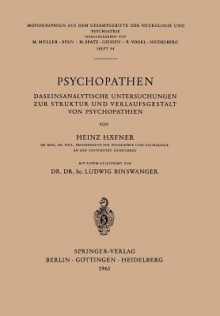 Psychopathen: Daseinsanalytische Untersuchungen Zur Struktur Und Verlaufsgestalt Von Psychopathien - H. Häfner, L. Binswanger