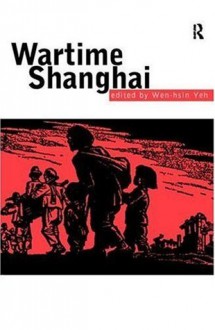 Wartime Shanghai - Wen-Hsin Yeh