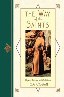 The Way of the Saints: Prayers, Practices, and Meditations - Tom Cowan