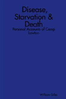 Disease, Starvation & Death: Personal Accounts of Camp Lawton - William Giles