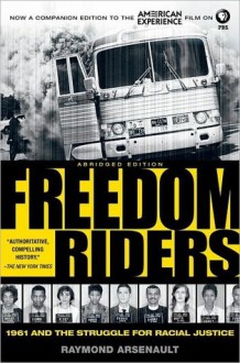 Freedom Riders:1961 and the Struggle for Racial Justice - Raymond Arsenault