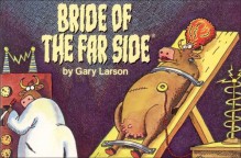 The Bride Of The Far Side - Gary Larson