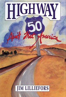 Highway 50: Ain't That America! - James Lilliefors, James Lilliefors