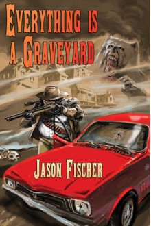 Everything Is a Graveyard - Jason Fischer, Robert Hood