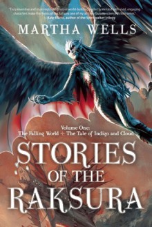 Stories of the Raksura: The Falling World & The Tale of Indigo and Cloud - Martha Wells