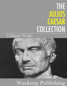 The Complete Julius Caesar Collection - Julius Caesar