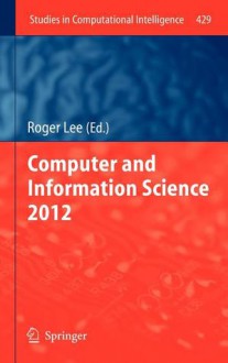 Computer and Information Science 2012 - Roger Lee