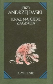 Teraz na ciebie zagłada - Jerzy Andrzejewski