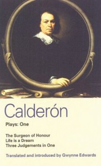 Calderón Plays: One: The Surgeon of Honor, Life is a Dream, and Three Judgements in One - Pedro Calderón de la Barca, Gwynne Edwards