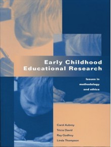 Early Childhood Educational Research: Issues in Methodology and Ethics - Carol Aubrey, Tricia David, Ray Godfrey, Linda Thompson