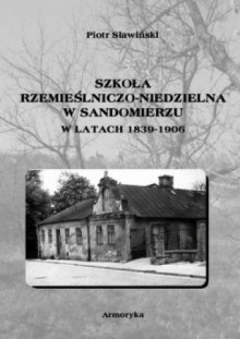 Szkoła rzemieślniczo-niedzielna w Sandomierzu - Piotr Sławiński