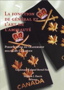 La Fonction de General Et L'Art de L'Amiraute - Bernd Horn, Stephen Harris