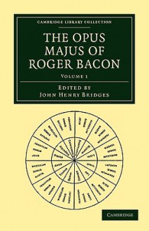 The Opus Majus of Roger Bacon - Volume 1 - Roger Bacon