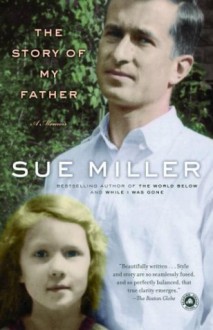 The Story of My Father: A Memoir - Sue Miller