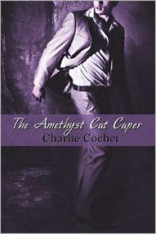 The Amethyst Cat Caper - Charlie Cochet
