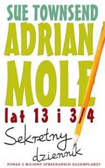 Adrian Mole lat 13 i 3/4. Sekretny dziennik - Sue Townsend