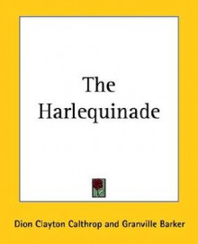 The Harlequinade - Dion Clayton Calthrop, Harley Granville-Barker