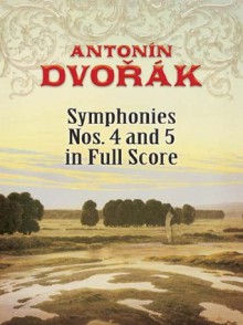 Symphonies Nos. 4 and 5 in Full Score - Antonín Dvořák, Dover Publications Inc.