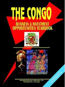 Congo Business and Investment Opportunities Yearbook - USA International Business Publications, USA International Business Publications