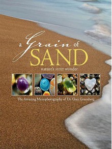 A Grain of Sand: Nature's Secret Wonder - Gary Greenberg, Stacy Keach