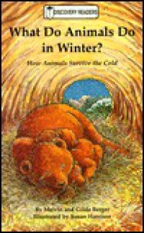 What Do Animals Do in Winter?: How Animals Survive the Cold - Melvin A. Berger, Gilda Berger