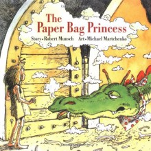 The Paper Bag Princess - Robert Munsch,Michael Martchenko