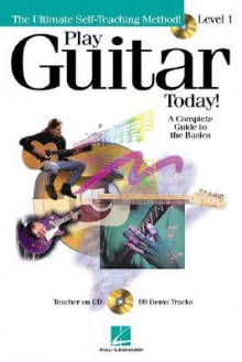 Play Guitar Today!: Level 1 a Complete Guide to the Basics [With Teacher on CD with 99 Demo Tracks] - Jeff Schroedl, Doug Downing