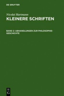 Kleinere Schriften,3 Bde,BD 2,Abhandlungen Zur Philosophie-Geschichte - Nicolai Hartmann