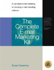 Complete E-mail Marketing Kit: A Complete E-mail Marketing Kit Including E-mail Marketing Software - Susan Sweeney