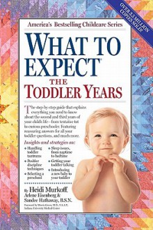 What to Expect the Toddler Years - Arlene Eisenberg, Heidi Murkoff, Sandee Hathaway